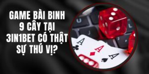 Game Bài Binh 9 Cây Tại 3in1bet Có Thật Sự Thú Vị?