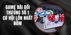 Game Bài Đổi Thưởng Số 1 - Cơ Hội Lớn Nhất Năm